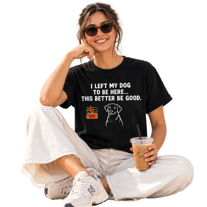 I LEFT MY DOG FOR THIS UNISEX T-SHIRT